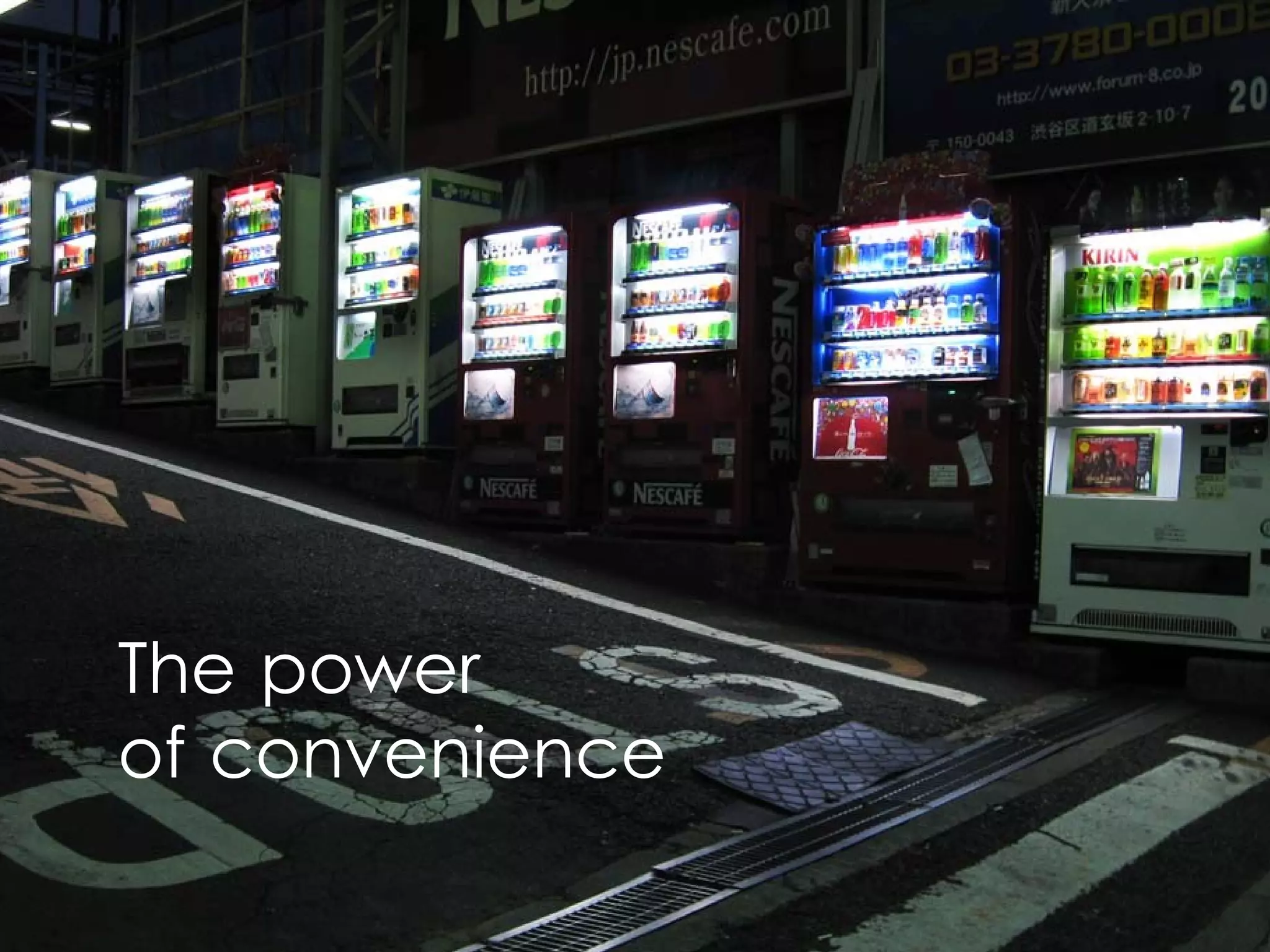 The power
of convenience
 