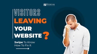 WHY VISITORS LEAVE YOUR WEBSITE? - MINERVA INFOTECH