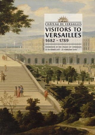 VISITOrS TO
versailles
1682 - 1789
exhibition at the palace of versailles
22 october 2017 - 25 february 2018
 