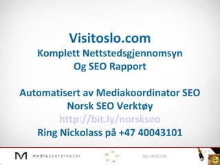 Visitoslo.com Komplett Nettstedsgjennomsyn Og SEO Rapport Automatisert av Mediakoordinator SEO Norsk SEO Verktøy http://bit.ly/norskseo Ring Nickolass på +47 40043101 