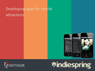 Developing apps for tourist
attractions
 