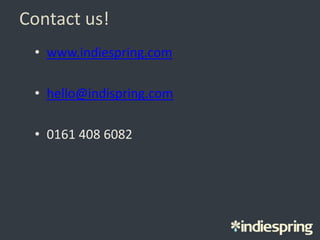 Contact us!
• www.indiespring.com
• hello@indispring.com
• 0161 408 6082
 