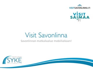 Visit Savonlinna
Savonlinnan matkailualue mobiiliaikaan!
 