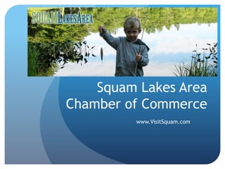 Squam Lakes Area Chamber of Commerce www.VisitSquam.com 