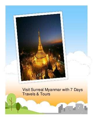 Visit Surreal Myanmar with 7 Days Travels & Tours  