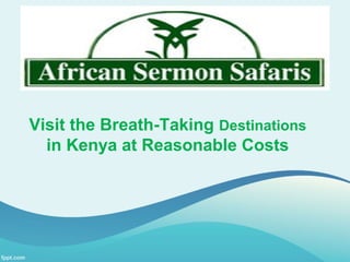 Visit the Breath-Taking Destinations
in Kenya at Reasonable Costs
 