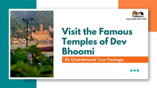 Visit the Famous
Temples of Dev
Bhoomi
By Uttarakhand Tour Package
 