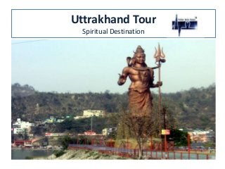 Uttrakhand Tour
Spiritual Destination
 