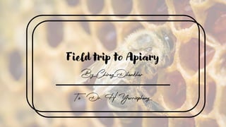 Field trip to Apiary
 