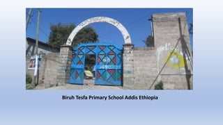 Biruh Tesfa Primary School Addis Ethiopia
 