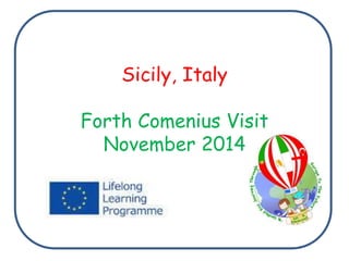 Sicily, Italy
Forth Comenius Visit
November 2014
 