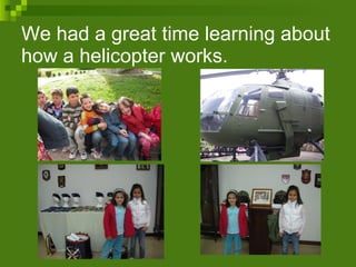 We had a great time learning about how a helicopter works. 