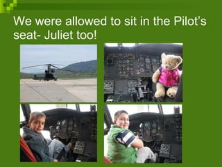 We were allowed to sit in the Pilot’s seat- Juliet too! 