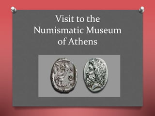 Visit to the
Numismatic Museum
of Athens
 