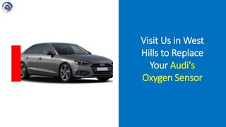 Visit Us in West
Hills to Replace
Your Audi's
Oxygen Sensor
 