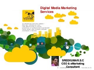 Digital Media Marketing
Services




             SREEKUMAR.S.C
             CEO & eMarketing
               Consultant
 