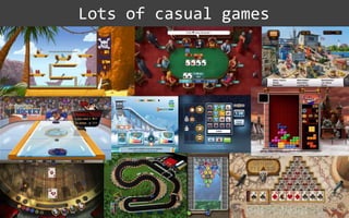 Lots of casual games
 