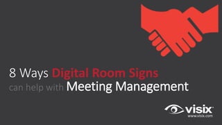 www.visix.com
8 Ways Digital Room Signs
can help with Meeting Management
 