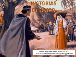 Lección 12 para el 24 de marzo de 2012
www.ministeriomenormmiraflores.blogspot.com
 