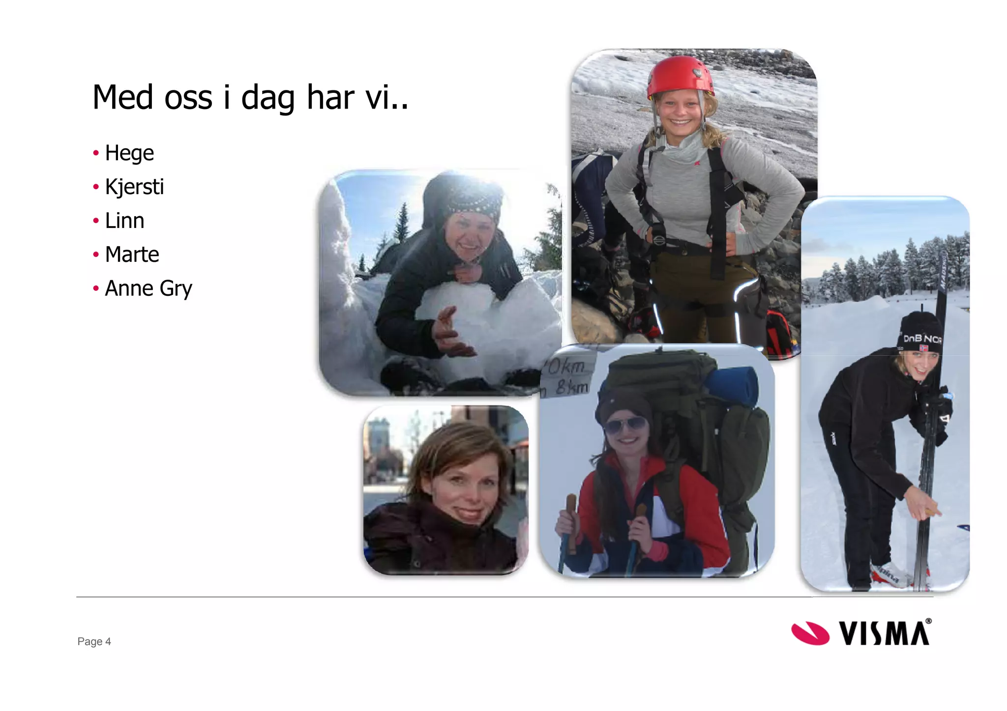 Med oss i dag har vi..
  • Hege
  • Kjersti
  • Linn
  • Marte
  • Anne Gry




Page 4
 