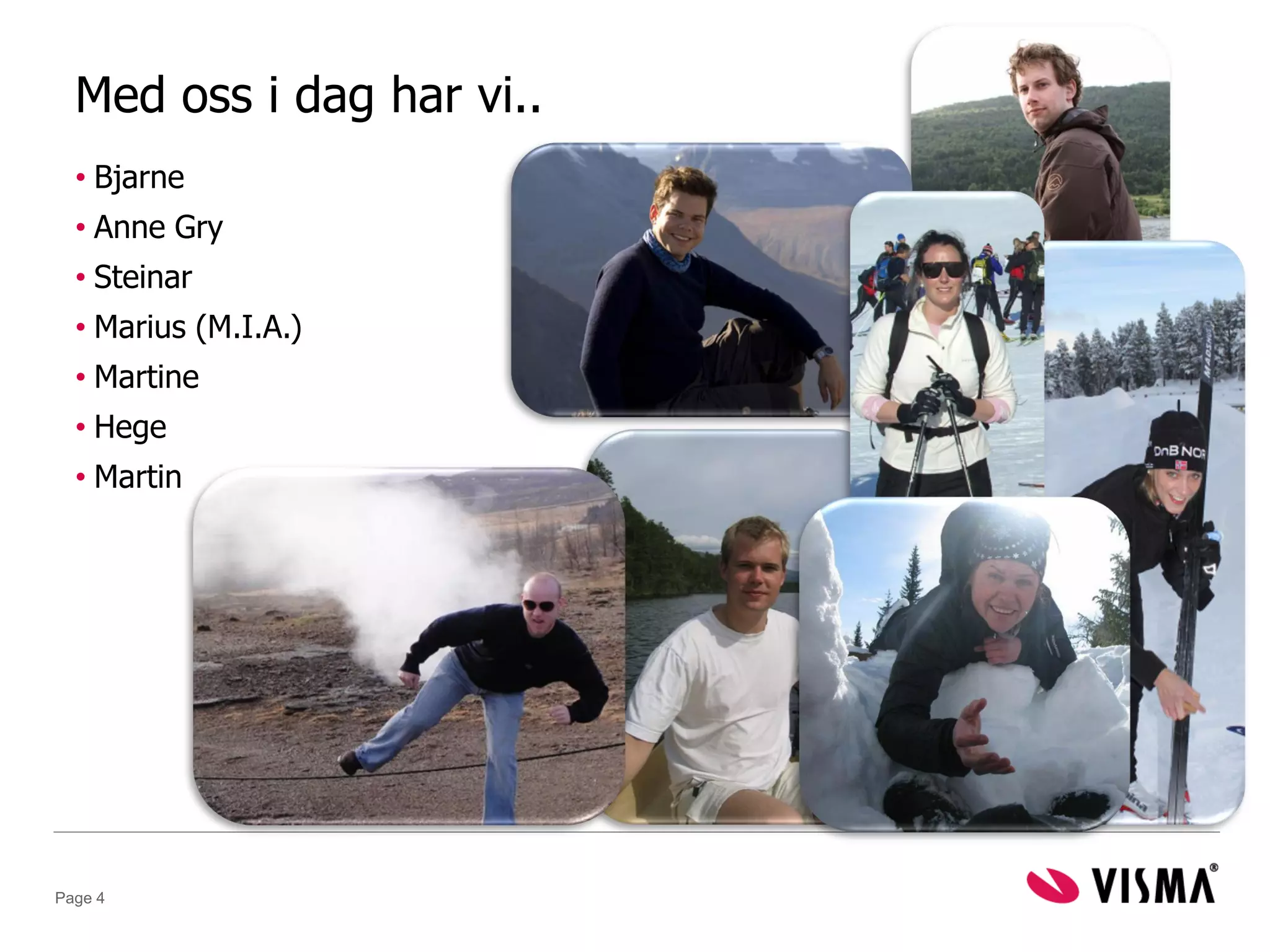 Med oss i dag har vi..
  • Bjarne
  • Anne Gry
  • Steinar
  • Marius (M.I.A.)
  • Martine
  • Hege
  • Martin




Page 4
 