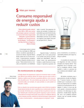 Mais por menos

                      Consumo responsável
                      de energia ajuda a
                      reduzir custos
                            “Uma indústria pode reduzir          sobre o assunto. Nas pequenas em-
                            entre 20% e 30% seus custos          presas, por exemplo, é o próprio em-
                          em energia e passar a consumir         preendedor que está à frente de tudo,
                          o recurso de forma responsável         sem contar com um especialista em
                              adotando o gerenciamento           eletricidade e processo. Isso se reﬂete
                           energético em seus processos          nos negócios, que exigem mais tem-
                            de produção.” A afirmação é          po para gerar lucro”, observa.
                             do líder de Novos Negócios,
                                             Márcio Araújo



                               A informação está em sintonia
                      com o foco da Ampla em 2008, que
                      oferece consultoria especializada no              Segundo Araújo, “a eﬁciência       pouco investimento, ao aumentar a
10                    assunto aos clientes. Segundo Márcio       energética não é uma ação pontual.        capacidade produtiva sem exigir mu-
                      Araújo, apesar de ser um tema recor-       É um projeto que precisa ser desen-       danças na planta.
                      rente, o gerenciamento energético          volvido por especialistas”. Além de
                      continua a despertar dúvidas nas em-       reduzir custos, esse gerenciamento              A consultoria da Ampla inclui
                      presas. “Falta esclarecimento ao mer-      fortalece a saúde ﬁnanceira da orga-      um diagnóstico de toda a estrutura
                      cado, ao empresário e ao trabalhador       nização. E representa expansão com        energética da empresa cliente: “Esse
                                                                                                           diagnóstico não se restringe a veri-
                                                                                                           ﬁcar as instalações elétricas. Avalia
                                                                                                           também o modo e o processo em
                            Do monitoramento às soluções                                                   que a indústria está moldada”, expli-
                                                                                                           ca Araújo.
                            A Ampla dispõe de equipamentos capazes de monitorar todas as instala-
         Márcio Araújo,     ções elétricas das empresas clientes em tempo real, por acesso on-line a             Ele lembra, entretanto, que o
líder de Novos Negócios     relatórios e gráﬁcos que informam as grandezas elétricas, como consumo,        gerenciamento vai além do diagnós-
                            fator de potência etc. “Em uma indústria que produz das 15 às 20 horas         tico: “É preciso mostrar ao empre-
                            é possível avaliar, por exemplo, em quais períodos os custos podem ser         endedor que é crucial para o cresci-
                            reduzidos”, explica.                                                           mento da empresa fazer um trabalho
                                                                                                           contínuo de monitoramento das ins-
                            Entre as soluções mais acessíveis para garantir maior eﬁciência energética     talações. E indicar os riscos que ele
                            Araújo destaca bombas de calor e aparelhos de ar-condicionado eﬁcientes,       corre quando a demanda produtiva
                            por exemplo. Ele lembra que a correção de fator de potência é outro ser-       aumenta e há sobrecarga nos equi-
                            viço realizado pela companhia para garantir segurança e gerar economia.        pamentos”, ressalta Araújo. Segundo
                            “O excedente de energia reativa pode causar danos às instalações elétricas     ele, esse é um problema bastante
                            – como redução de tensão, redução do nível de iluminação e aquecimento         comum, mas um controle contínuo
                            de cabos e transformadores – causando prejuízos às empresas”, revela.          pode evitá-lo.
 