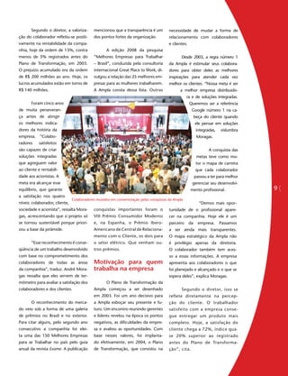 Segundo o diretor, a valoriza-    mencionou que a transparência é um       necessidade de mudar a forma de
ção do colaborador refletiu-se positi-   dos pontos fortes da organização.        relacionamento com colaboradores
vamente na rentabilidade da compa-                                                e clientes.
nhia, hoje da ordem de 13%, contra             A edição 2008 da pesquisa
menos de 5% registrados antes do         “Melhores Empresas para Trabalhar                Desde 2003, a regra número 1
Plano de Transformação, em 2003.         – Brasil”, conduzida pela consultoria    da Ampla é estimular seus colabora-
O prejuízo acumulado era da ordem        internacional Great Place to Work, di-   dores para obter deles as melhores
de R$ 200 milhões ao ano. Hoje, os       vulgou a relação das 25 melhores em-     inspirações para atender cada vez
lucros acumulados estão em torno de      presas para as mulheres trabalharem.     melhor os clientes. “Nossa meta é ser
R$ 140 milhões.                          A Ampla consta dessa lista. Outras               a melhor empresa distribuido-
                                                                                               ra e de soluções integradas.
       Foram cinco anos                                                                         Queremos ser a referência
de muita perseveran-                                                                              Google número 1 na ca-
ça antes de atingir                                                                                  beça do cliente quando
os melhores indica-                                                                                  ele pensar em soluções
dores da história da                                                                                  integradas,   vislumbra
empresa. “Colabo-                                                                                     Moragas.
radores    satisfeitos
são capazes de criar                                                                                         A conquista das
soluções integradas                                                                                   metas teve como mo-
que agreguem valor                                                                                    tor o mapa de carreira
ao cliente e rentabili-                                                                              que cada colaborador
dade aos acionistas. A                                                                               passou a ter para melhor
meta era alcançar esse                                                                            gerenciar seu desenvolvi-
equilíbrio, que garante                                                                          mento profissional.            9
a satisfação nos quatro
níveis: colaborador, cliente,                                                                          “Demos mais opor-
sociedade e acionista”, ressalta Mora-   conquistas importantes foram o             tunidade de o profissional apare-
gas, acrescentando que o projeto só      VIII Prêmio Consumidor Moderno             cer na companhia. Hoje ele é um
se tornou sustentável porque priori-     e, na Espanha, o Prêmio Ibero-             parceiro    da     empresa.     Passamos
zou a base da pirâmide.                  Americano de Central de Relaciona-         a ser ainda mais transparentes.
                                         mento com o Cliente, os dois para          O mapa estratégico da Ampla não
       “Esse reconhecimento é conse-     o setor elétrico. Que venham ou-           é privilégio apenas da diretoria.
qüência de um trabalho desenvolvido      tros prêmios.                              O colaborador também tem aces-
com base no comprometimento dos                                                     so a essas informações. A empresa
colaboradores de todas as áreas          Motivação para quem apresenta aos colaboradores o que
da companhia”, traduz. André Mora-       trabalha na empresae serviçosfoi planejado e alcançado e o que se
                                                Bettencourt: produtos
gas ressalta que eles servem de ter-                  que agreguem maior valor aosespera deles”, explica Moragas.
mômetro para avaliar a satisfação dos          O Plano de Transformação da
                                                            negócios empresariais
colaboradores e dos clientes.            Ampla começou a ser desenhado                    Segundo o diretor, isso se
                                         em 2003. Foi um ano decisivo para          reflete diretamente na percep-
       O reconhecimento do merca-        a Ampla esboçar seu presente e fu-         ção do cliente. O trabalhador
do veio sob a forma de uma galeria       turo. Um encontro reunindo gerentes        satisfeito com a empresa conse-
de prêmios no Brasil e no exterior.      e líderes revelou na época os pontos       gue entregar um produto mais
Para citar alguns, pelo segundo ano      negativos, as dificuldades da empre-       completo. Hoje, a satisfação do
consecutivo a companhia foi elei-        sa e avaliou as oportunidades. Com         cliente chega a 72%, índice qua-
ta uma das 150 Melhores Empresas         base nesses valores, foi implanta-         se 20% superior ao registrado
para se Trabalhar no país pelo guia      do efetivamente, em 2004, o Plano          antes do Plano de Transforma-
anual da revista Exame. A publicação     de Transformação, que consistiu na         ção”, cita.
 