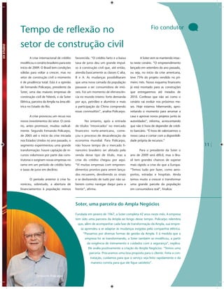 Fio condutor
Tempo de reﬂexão no
setor de construção civil
       A crise internacional de crédito    favorecida. “O crédito farto e a baixa          A Soter vem se mantendo intac-
modiﬁcou o cenário brasileiro para este    taxa de juros deu um grande impul-       ta neste cenário. “O empreendimento
início de 2009. O Brasil tem condições     so à construção civil que, até então,    lançado em setembro do ano passado,
sólidas para voltar a crescer, mas no      atendia basicamente as classes C alta,   ou seja, no início da crise americana,
setor de construção civil o momento        B e A. As mudanças possibilitaram        teve 75% do projeto vendido no pri-
é de prudência total. Esta é a opinião     que uma nova camada da população         meiro mês. Nosso esquema ﬁnanceiro
de Fernando Policarpo, presidente da       passasse a ser consumidora de imó-       já está montado para as construções
Soter, uma das maiores empresas de         veis. Foi um momento de efervescên-      que entregaremos até meados de
construção civil de Niterói, e da Soter    cia no mundo inteiro: forte demanda      2010. Confesso que não sei como o
Elétrica, parceira da Ampla na área elé-   por aço, petróleo e alumínio e mais      cenário vai evoluir nos próximos me-
trica no Estado do Rio.                    a participação da China comprando        ses. Hoje estamos hibernando, apro-
                                           essas commodities”, analisa Policarpo.   veitando o momento para arrumar a
       A crise provocou um recuo nos                                                casa e aprovar novos projetos junto às
novos investimentos do setor. O cená-            No entanto, após a entrada         autoridades”, informa, acrescentando
rio, antes promissor, mudou radical-       de títulos ‘intoxicados’ no mercado      que não é hora de depender de crédi-
mente. Segundo Fernando Policarpo,         ﬁnanceiro norte-americano, come-         to bancário. “É hora de valorizarmos o
de 2005 até o início da crise iniciada     çou o processo de desaceleração da       nosso caixa e contar com a disponibili-
nos Estados Unidos no ano passado, o       economia mundial. Para Policarpo,        dade própria de recursos.”
segmento experimentou uma grande           não houve tempo de o mercado ﬁ-                                                    11
transformação: houve captação de re-       nanceiro brasileiro ser afetado pela            Para o presidente da Soter o
cursos volumosos por parte das cons-       venda desse tipo de título, mas a        ano de 2009 será difícil, mas o Bra-
trutoras e surgiram novas empresas no      crise do crédito chegou por aqui.        sil tem grandes chances de superar
ramo em um período de crédito farto        “Vi muitas empresas com empreen-         mais rápido a crise do que a Europa.
e taxas de juros em declínio.              dimentos prontos para serem lança-       “Temos tudo por fazer, como aero-
                                           dos recuarem, devolvendo os sinais       portos, estradas e hospitais. Ainda
       O período anterior à crise fa-      e se desfazendo de tudo por não sa-      temos muito a crescer e transformar
voreceu, sobretudo, a abertura de          berem como navegar daqui para a          uma grande parcela da população
ﬁnanciamentos à população menos            frente”, aﬁrma.                          em consumidora real”, ﬁnaliza.




                                           Soter, uma parceira do Ampla Negócios

                                           Fundada em janeiro de 1967, a Soter completa 42 anos neste mês. A empresa
                                           tem sido uma parceira da Ampla ao longo desse tempo. Policarpo relembra
                                            que, além de acompanhar cada fase de transformação da Ampla, sua empre-
                                               sa aprendeu a se adaptar às mudanças exigidas pela companhia elétrica.
                                                “Passamos por diversas formas de gestão da Ampla. E à medida que a
                                                  empresa foi se transformando, a Soter também se modiﬁcou, a partir
                                                   da exigência de treinamento e cuidados com a segurança”, explica.
                                                    Ele avalia positivamente a criação do Ampla Negócios: “Temos uma
                                                     parceria. Procuramos uma boa proposta para o cliente. Feita a con-
                                                      tratação, cuidamos para que o serviço seja feito rapidamente e da
                                                      maneira correta para que ele ﬁque satisfeito”.



            Fernando Policarpo
 