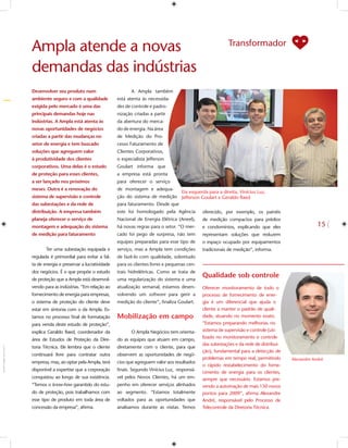 Transformador
Ampla atende a novas
demandas das indústrias
Desenvolver seu produto num                        A Ampla também
ambiente seguro e com a qualidade           está atenta às necessida-
exigida pelo mercado é uma das              des de controle e padro-
principais demandas hoje nas                nização criadas a partir
indústrias. A Ampla está atenta às          da abertura do merca-
novas oportunidades de negócios             do de energia. Na área
criadas a partir das mudanças no            de Medição do Pro-
setor de energia e tem buscado              cesso Faturamento de
soluções que agreguem valor                 Clientes Corporativos,
à produtividade dos clientes                o especialista Jefferson
corporativos. Uma delas é o estudo          Goulart informa que
de proteção para esses clientes,            a empresa está pronta
a ser lançado nos próximos                  para oferecer o serviço
meses. Outra é a renovação do               de montagem e adequa-
                                                                        Da esquerda para a direita, Vinícius Luz,
sistema de supervisão e controle            ção do sistema de medição Jefferson Goulart e Geraldo Raed
das subestações e da rede de                para faturamento. Desde que
distribuição. A empresa também              este foi homologado pela Agência          oferecido, por exemplo, os painéis
planeja oferecer o serviço de               Nacional de Energia Elétrica (Aneel),     de medição compactos para prédios
montagem e adequação do sistema             há novas regras para o setor. “O mer-     e condomínios, explicando que eles
de medição para faturamento                 cado foi pego de surpresa, não tem        representam soluções que reduzem
                                            equipes preparadas para esse tipo de      o espaço ocupado por equipamentos
       Ter uma subestação equipada e        serviço, mas a Ampla tem condições        tradicionais de medição”, informa.
regulada é primordial para evitar a fal-    de fazê-lo com qualidade, sobretudo
ta de energia e preservar a lucratividade   para os clientes livres e pequenas cen-
dos negócios. É o que propõe o estudo       trais hidrelétricas. Como se trata de
de proteção que a Ampla está desenvol-      uma regularização do sistema e uma
                                                                                      Qualidade sob controle
vendo para as indústrias. “Em relação ao    atualização semanal, estamos desen-       Oferecer monitoramento de todo o
fornecimento de energia para empresas,      volvendo um software para gerir a         processo de fornecimento de ener-
o sistema de proteção do cliente deve       medição do cliente”, ﬁnaliza Goulart.     gia é um diferencial que ajuda o
estar em sintonia com o da Ampla. Es-                                                 cliente a manter o padrão de quali-
tamos no processo ﬁnal de formatação        Mobilização em campo                      dade, atuando no momento exato.
para venda deste estudo de proteção”,                                                 “Estamos preparando melhorias no
explica Geraldo Raed, coordenador da               O Ampla Negócios tem orienta-      sistema de supervisão e controle (uti-
                                                                                      lizado no monitoramento e controle
área de Estudos de Proteção da Dire-        do as equipes que atuam em campo,
                                                                                      das subestações e da rede de distribui-
toria Técnica. Ele lembra que o cliente     diretamente com o cliente, para que
                                                                                      ção), fundamental para a detecção de
continuará livre para contratar outra       observem as oportunidades de negó-
                                                                                      problemas em tempo real, permitindo       Alexandre André
empresa, mas, ao optar pela Ampla, terá     cios que agreguem valor aos resultados
                                                                                      o rápido restabelecimento do forne-
disponível a expertise que a corporação     ﬁnais. Segundo Vinícius Luz, responsá-
                                                                                      cimento de energia para os clientes,
conquistou ao longo de sua existência.      vel pelos Novos Clientes, há um em-       sempre que necessário. Estamos pre-
“Temos o know-how garantido do estu-        penho em oferecer serviços alinhados      vendo a automação de mais 150 novos
do de proteção, pois trabalhamos com        ao segmento. “Estamos totalmente          pontos para 2009”, aﬁrma Alexandre
esse tipo de produto em toda área de        voltados para as oportunidades que        André, responsável pelo Processo de
concessão da empresa”, aﬁrma.               analisamos durante as visitas. Temos      Telecontrole da Diretoria Técnica.
 