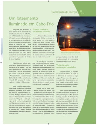 Transmissão de energia

Um loteamento
iluminado em Cabo Frio
       Inaugurado em dezembro, o          Projeto realizado
Novo Portinho é um loteamento do          em tempo recorde
tamanho de um bairro, em Cabo Frio,
com 435 lotes totalmente urbanizados.            A Ampla realizou as obras de
A Ampla foi parceira da Cyrela e da So-   estruturação elétrica em tempo re-
ter no empreendimento, consolidando-      corde: gastou três meses para um
se como importante empresa do setor       trabalho que pede o tempo médio
elétrico na construção civil. “É uma      de seis. “Tínhamos até 30 de outubro
das grandes obras que executamos. A       de 2008 para lançarmos boa parte do
Ampla atuou de forma integral: nego-      empreendimento. E assim foi feito,
ciou, comercializou, trabalhou junto ao   restando apenas detalhes ﬁnais”, con-
cliente para obter esse aval e realizar   ta Severo, lembrando que a execução                A iluminação vigorosa da Ampla
                                                                                             no loteamento de Novo Portinho
tecnicamente a implantação”, aﬁrma        do projeto começou na fronteira da
Leonardo Severo, executivo de Vendas      crise de crédito internacional.            gem para todos os envolvidos: desde
de Novos Negócios.                                                                   o custo controlado até a melhoria tra-
                                                 Na opinião do executivo, a          zida para a região”, conta Severo.
       Cabo Frio, com 165 mil habi-       crise internacional ofereceu a opor-                                                   5
tantes, é um dos principais polos tu-     tunidade à Ampla para se consolidar        Vislumbrando
rísticos do Rio de Janeiro e está em      ainda mais como uma empresa con-           novas oportunidades
franca expansão no setor de cons-         ﬁável. “Para o mercado, somos um
trução civil. Com um investimento         prestador de serviços que pode ser                Segundo Severo, a experiên-
que superou a cifra de R$ 1 milhão,       apontado como um exemplo nos ne-           cia do mercado elétrico da Ampla foi
a Ampla implantou 5 km de rede de         gócios funcionais. Mostramos nossa         o diferencial da empresa na nego-
distribuição de média e baixa tensão,     habilidade em lidar com este tipo de       ciação. “Nosso nome tem peso no
incluindo 220 postes e 20 transfor-       curva. E apresentamos nosso conhe-         mercado. Além disso, contamos com
madores, e instalou 195 luminárias.       cimento técnico em traduzir um pro-        uma equipe comprometida com o
                                          jeto numa boa implantação.”                projeto e reunimos parceiros gabari-
       Novo Portinho nasceu ofere-                                                   tados para a implantação”, aﬁrma.
cendo uma infraestrutura completa                Mesmo com o prazo curto,
aos futuros moradores: no local exis-     a Ampla garantiu um serviço com                   Novo Portinho ajudou a empre-
tem farmácias, supermercados e res-       a qualidade do selo da empresa. O          sa a abrir novas frentes de negócios no
taurantes. A Ampla implantou toda a       processo de negociação foi minucio-        setor de construção civil. Para Alexandre
estrutura elétrica para dar suporte ao    so, pois foi necessário alinhar os deta-   Santiago, executivo de Vendas de No-
loteamento. “A Cyrela e a Soter pla-      lhes ao padrão exigido pela empresa.       vos Negócios, o projeto permitiu à Am-
nejam ainda por iluminação pública        Todo o material utilizado na obra, por     pla vislumbrar a possibilidade de ir além
nas 10 praças de recreação. Sem dú-       exemplo, foi especíﬁco para a região,      da área de concessão. “Temos a oportu-
vida, esse empreendimento nos pro-        de grande salinidade. “Conseguimos         nidade de fazer novos projetos em em-
porcionou uma ótima oportunidade          chegar a um denominador comum,             preendimentos que construtoras como
de melhoria para a região”, enfatiza      num projeto bem alinhado aos nossos        a Cyrella lancem em qualquer região. E
Michelle Bedim, especialista de Cons-     padrões e com os responsáveis técni-       isso será ótimo para expandirmos ainda
trução de Obras.                          cos da execução, garantindo vanta-         mais nossa atuação”, ﬁnaliza.
 