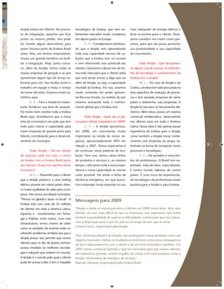 Ampla estava em Niterói. No proces-        tecnológico da Endesa, que vem en-        mais adequado de energia elétrica e
so de integração, optamos por ﬁcar         frentando mercados muito complexos        levar economia para o cliente. Dese-
juntos no mesmo prédio. Isso pode          em alguns países na Europa.               jamos também nos inserir como par-
ter trazido algum desconforto para                C. F – Complemento lembran-        ceiros, para que ele possa aumentar
quem morava perto da Endesa Brasil         do que a Ampla vem aproveitando           sua produtividade e sua capacidade
antes. Mas, em termos empresariais,        toda essa capacidade técnica de so-       de crescimento.
trouxe um grande benefício ao facili-      luções que a Endesa tem no mundo
tar a integração. Hoje, junto conos-       e vem oferecendo esse potencial aos              Visão Ampla – Que tal apresen-
co, além da Ampla, temos todas as          clientes. Queremos colocar isso de for-   tar algum case de sucesso no intercâm-
nossas empresas de geração e as que        ma mais clara para que o cliente saiba    bio de tecnologia e conhecimento da
apresentam algum tipo de serviço re-       que está tendo acesso a algo que vai      Endesa com a Ampla?
levante para nós. Isso facilita muito o    além da Ampla, ou seja, a capacidade             M. L. – No caso da Ampla e da
trabalho em equipe e reduz o tempo         mundial da Endesa. Por isso, estamos      Coelce, a Endesa tem sido procurada na
de tomar decisões. Estamos muito sa-       muito contentes em poder apresen-         área especíﬁca de evolução de proces-
tisfeitos aqui.                            tar-lhe essa missão, no sentido de que    sos e tem ajudado empresas de vários
       C. F. – Para a Ampla foi impor-     estamos acessando todo o conheci-         países a redesenhar suas propostas. A
tante fortalecer sua área de atuação.      mento global que a Endesa tem.            Ampla foi pioneira no faturamento ele-
Foi muito bom receber toda a Endesa                                                  trônico. Além disso, possui um sistema
Brasil aqui. Acreditamos que a nossa              Visão Ampla – Quais são os pla-    comercial emblemático, desenvolvido
área de concessão é um polo que tem        nos para o cliente corporativo em 2009?   nos últimos anos em toda a América
tudo para crescer e capacidade para               C. F. – A Ampla apresentou,        Latina. Nossa ideia é não apenas passar
trazer empresas de grande porte para       em 2008, um crescimento muito             experiência da Endesa para a Ampla,
Niterói, contribuindo para o desenvol-     importante na venda de novos ne-          como também a Ampla trocar conhe-
vimento do município.                      gócios, aproximadamente 40% em            cimento com empresas do grupo, so-
                                           relação a 2007. Nossa expectativa é       bretudo na forma de incorporar novos      9
       Visão Ampla – Há um desejo          de continuar nesse patamar de evo-        processos e tecnologias.
de associar, cada vez mais, o nome         lução. Para isso, temos várias linhas            C. F. – Há também o intercâm-
da Ampla com a Endesa Brasil junto         de produtos e serviços e, ao mesmo        bio de proﬁssionais. O Brasil tem ex-
aos clientes. O que isso signiﬁca neste    tempo, colocamos toda a nossa expe-       portado mão-de-obra especializada.
momento?                                   riência e nossa capacidade ao menor       E temos trazido talentos de outros
       M. L. – Transmitir para o cliente   custo possível. Há ainda a linha da       países. É uma troca de experiências,
que a Ampla pertence a uma holding         eﬁciência energética, em que busca-       de tecnologia e de proﬁssionais muito
elétrica atuante em vários países ofere-   mos empregar nossa expertise no uso       positiva para a Ampla e para Endesa.
ce maior qualidade de valor para a em-
presa. Nós temos um ditado na Endesa:
“Pensar no global e atuar no local”. A
                                           Mensagem para 2009
Endesa está com mais de 22 milhões
de clientes em toda a América Latina,      ‘Desejo a todos os nossos parceiros e clientes um 2009 muito bom. Será, sem
Espanha e     investimentos em Portu-      dúvida, um ano mais difícil do que os anteriores, mas esperamos que todos
gal e Polônia, entre outros. Com esta      tenham a possibilidade de superar as diﬁculdades. Lembrando que nos coloca-
infraestrutura, temos chance de saber      mos à disposição para o que for preciso ao longo do ano que se inicia.’
                                           Cristián Fierro, responsável pela Ampla
como as unidades do exterior estão re-
solvendo problemas similares aos que a
                                           ‘Nós, da Endesa Brasil e da Ampla, não enxergamos nossa atividade como um
Ampla possui. Isso permite que nossos
                                           negócio ﬁnanceiro. Vemos os resultados econômicos como uma consequência
clientes aqui no Rio de Janeiro tenham
                                           do bom relacionamento com o cliente e de um time motivado e satisfeito. Em
acesso imediato às melhores tecnolo-       2009 vamos continuar fazendo o que for necessário para que nossos clientes,
gias e soluções que existem no mundo.      em especial os grandes, sintam orgulho de contar com uma empresa como a
A Ampla é o veículo pelo qual o cliente    Ampla, fornecedora de energia e de serviços.’
pode ter acesso a elas. E tem o respaldo   Marcelo Llévenes, responsável pela Endesa Brasil
 