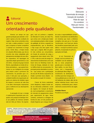Seções
                                                                                                                                                            Eletrizante     4
                                                                                                                                               Transmissão de energia       5
                                                                                                                                                 Geração de resultado       7
           Editorial                                                                                                                                    Visão da capa       8

Um crescimento                                                                                                                                           Fio condutor
                                                                                                                                                     Mais por menos
                                                                                                                                                                            11
                                                                                                                                                                            13

orientado pela qualidade
                                                                                                                                                       Transformador        15


         Vivemos um tempo em que                             gem, você vai conhecer a trajetória                            de custos e responsabilidade socioam-
garantir produção para atender o mer-                        do Mercado Fri Carnes, de Cabo Frio,                           biental. O pioneirismo da distribuidora
cado é apenas uma das condições do                           que contou com a Ampla para instalar                           em iniciativas que visam a eficiência
negócio. Hoje, tomar as decisões certas                      uma subestação própria e obter energia                         energética não para por aí. Na seção
em toda a cadeia produtiva é crucial                         de qualidade, de forma a expandir seu                          Transformador, você ficará por dentro
para a empresa se manter competitiva                         empreendimento, que se diversificou                            dos benefícios proporciados pelo carro
e sustentar seu crescimento no longo                         e hoje ocupa uma área quatro vezes                             elétrico – inovação econômica e pouco
prazo. Ciente disso, a Ampla investe                         maior que a original. Além de garan-                           poluente, incorporada em junho às
em soluções diferenciadas, que vão ao                        tir mais conforto aos consumidores,                            operações da Ampla.
encontro das metas estipuladas pelo                          em função do aumento de carga, o
planejamento estratégico de seus clien-                      equipamento deve reduzir entre 10%                                     Já em Transmissão de
tes corporativos. Na reportagem de                           e 15% o valor da conta de energia. Es-                         Energia, você vai conhecer um
capa desta edição apresentamos o case                        clarecimentos fundamentais como este                           verdadeiro case de cidadania.
GE Celma – empresa do grupo General                          foram tema do Workshop Gestor de                               São as novas perspectivas
Electric, especializada na revisão de tur-                   Conta de Energia, realizado em maio                            geradas para o município de
binas aeronáuticas –, que aposta forte-                      no Edifício-Sede da concessionária. Os                         Bom Jardim, na serra flumi-
mente no uso inteligente da energia                          principais pontos abordados no encon-                          nense, com a inauguração
para reduzir custos e promover seu                           tro – que contou com a participação                            da subestação Barra Alegre. O
crescimento. Ao perceber que o in-                           de cerca de 40 clientes corporativos da                        investimento da distribuidora
sumo é vital para suas operações, a                          Ampla e promete novas edições – es-                            contribui para levar energia com
unidade brasileira da organização ad-                        tão reunidos na seção Fio Condutor.                            mais qualidade para os mais de 22
quiriu um sistema de medição capaz                                                                                          mil habitantes da cidade, além de be-
de mapear o consumo de cada área                                        Crescer de forma sustentável,                       neficiar indústrias locais e atrair novas
e de obter informações importantes                           como desejamos, implica investir ain-                          empresas, contribuindo para o desen-
para a melhoria de seu desempenho                            da nas dimensões ambiental e social                            volvimento socioeconômico da região.
operacional.                                                 do negócio. Em Geração de Resulta-
                                                             do, você acompanhará o crescimento                             Cristián Fierro
         A percepção de que a energia                        do mercado de equipamentos solares                             Presidente da Ampla
é matéria-prima importante para con-                         para aquecimento de água. Nesse
quistar uma posição de destaque fren-                        contexto, conhecerá as vantagens da
te aos públicos de interesse também                          bomba de calor, um dos produtos do
está em Mais por Menos. Na reporta-                          Ampla Negócios que conjuga redução



  Expediente - Publicação trimestral da Ampla. Criação e produção: Casa do Cliente Comunicação 360° e Marketing
  Ampla – Pryscila Civelli e Denise Monteiro. Conteúdo Novos Negócios: Eduardo Vale e Cruz e Bruno Cordeiro (estagiário)
  – Colaboração: Comunicação Ampla – Janaina Vilella; Casa do Cliente Comunicação 360° – Eliane Levy de Souza (edição),
  Júlia Lomba (coordenação e reportagem), Mariana Gouvêa e Sânia Motta (reportagem). Projeto gráfico: Casa do Cliente Comunicação
  360°. Fotos: Antonio Pinheiro/EKTAR4 e Banco de imagens Casa do Cliente Comunicação 360°. Tiragem: 4 mil exemplares


                                               Anuncie na Visão Ampla
                     Para mais informações, entre em contato pelo e-mail amplanegocios@ampla.com
                                     ou pelo tel. (21) 2613-7495, com Bruno Cordeiro
 