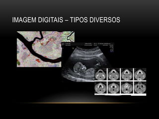 IMAGEM DIGITAIS – TIPOS DIVERSOS
 