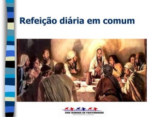 Refeição diária em comum
 