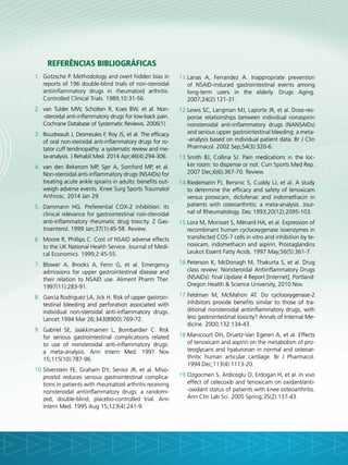 Referências bibliográficas
1.	 Gotzsche P. Methodology and overt hidden bias in
reports of 196 double-blind trials of non-steroidal
antiinflammatory drugs in rheumatoid arthritis.
Controlled Clinical Trials. 1989;10:31-56.
2.	 van Tulder MW, Scholten R, Koes BW, et al. Non-
-steroidal anti-inflammatory drugs for low-back pain.
Cochrane Database of Systematic Reviews. 2006(1).
3.	 Boudreault J, Desmeules F, Roy JS, et al. The efficacy
of oral non-steroidal anti-inflammatory drugs for ro-
tator cuff tendinopathy: a systematic review and me-
ta-analysis. J Rehabil Med. 2014 Apr;46(4):294-306.
4.	 van den Bekerom MP, Sjer A, Somford MP, et al.
Non-steroidal anti-inflammatory drugs (NSAIDs) for
treating acute ankle sprains in adults: benefits out-
weigh adverse events. Knee Surg Sports Traumatol
Arthrosc. 2014 Jan 29.
5.	 Dammann HG. Preferential COX-2 inhibition: its
clinical relevance for gastrointestinal non-steroidal
anti-inflammatory rheumatic drug toxicity. Z Gas-
troenterol. 1999 Jan;37(1):45-58. Review.
6.	 Moore R, Phillips C. Cost of NSAID adverse effects
to the UK National Health Service. Journal of Medi-
cal Economics. 1999;2:45-55.
7.	 Blower A, Brooks A, Fenn G, et al. Emergency
admissions for upper gastrointestinal disease and
their relation to NSAID use. Aliment Pharm Ther.
1997(11):283-91.
8.	 Garcia Rodriguez LA, Jick H. Risk of upper gastroin-
testinal bleeding and perforation associated with
individual non-steroidal anti-inflammatory drugs.
Lancet 1994 Mar 26;343(8900):769-72.
9.	 Gabriel SE, Jaakkimainen L, Bombardier C. Risk
for serious gastrointestinal complications related
to use of nonsteroidal anti-inflammatory drugs:
a meta-analysis. Ann Intern Med. 1991 Nov
15;115(10):787-96.
10.	Silverstein FE, Graham DY, Senior JR, et al. Miso-
prostol reduces serious gastrointestinal complica-
tions in patients with rheumatoid arthritis receiving
nonsteroidal antiinflammatory drugs: a randomi-
zed, double-blind, placebo-controlled trial. Ann
Intern Med. 1995 Aug 15;123(4):241-9.
11.	Lanas A, Ferrandez A. Inappropriate prevention
of NSAID-induced gastrointestinal events among
long-term users in the elderly. Drugs Aging.
2007;24(2):121-31.
12.	Lewis SC, Langman MJ, Laporte JR, et al. Dose-res-
ponse relationships between individual nonaspirin
nonsteroidal anti-inflammatory drugs (NANSAIDs)
and serious upper gastrointestinal bleeding: a meta-
-analysis based on individual patient data. Br J Clin
Pharmacol. 2002 Sep;54(3):320-6.
13.	Smith BJ, Collina SJ. Pain medications in the loc-
ker room: to dispense or not. Curr Sports Med Rep.
2007 Dec;6(6):367-70. Review.
14.	Riedemann PJ, Bersinic S, Cuddy LJ, et al. A study
to determine the efficacy and safety of tenoxicam
versus piroxicam, diclofenac and indomethacin in
patients with osteoarthritis: a meta-analysis. Jour-
nal of Rheumatology. Dec 1993;20(12):2095-103.
15.	Lora M, Morisset S, Ménard HA, et al. Expression of
recombinant human cyclooxygenase isoenzymes in
transfected COS-7 cells in vitro and inhibition by te-
noxicam, indomethacin and aspirin. Prostaglandins
Leukot Essent Fatty Acids. 1997 May;56(5):361-7.
16.	Peterson K, McDonagh M, Thakurta S, et al. Drug
class review: Nonsteroidal Antiinflammatory Drugs
(NSAIDs): final Update 4 Report [Internet]. Portland:
Oregon Health & Science University, 2010 Nov.
17.	Feldman M, McMahon AT. Do cyclooxygenase-2
inhibitors provide benefits similar to those of tra-
ditional nonsteroidal antiinflammatory drugs, with
less gastrointestinal toxicity? Annals of Internal Me-
dicine. 2000;132:134-43.
18.	Manicourt DH, Druetz-Van Egeren A, et al. Effects
of tenoxicam and aspirin on the metabolism of pro-
teoglycans and hyaluronan in normal and osteoar-
thritic human articular cartilage. Br J Pharmacol.
1994 Dec;113(4):1113-20.
19.	Ozgocmen S, Ardicoglu O, Erdogan H, et al. In vivo
effect of celecoxib and tenoxicam on oxidant/anti-
-oxidant status of patients with knee osteoarthritis.
Ann Clin Lab Sci. 2005 Spring;35(2):137-43.
 