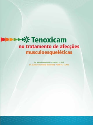 Dr. André Pedrinelli - CRM-SP: 51.776
Dr. Gustavo Campelo Bornholdt - CRM-SC: 12.410
Tenoxicam
no tratamento de afecções
musculoesqueléticas
 