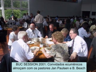 BUC SESSION 2001: Convidados ecumênicos
almoçam com os pastores Jan Paulsen e B. Beach
 