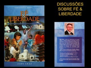 DISCUSSÕES
SOBRE FÉ &
LIBERDADE
 