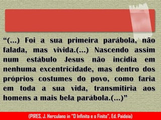 (PIRES, J. Herculano in “O Infinito e o Finito”, Ed. Paideia)
 
