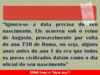 (RENAN, Ernest, in “Vida de Jesus”)
 