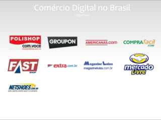 Comércio Digital no Brasil
          (algumas)
 