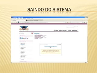 SAINDO DO SISTEMA
 