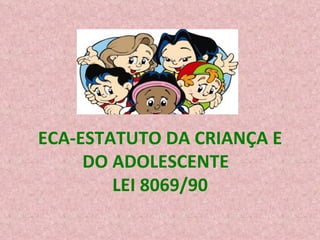 ECA-ESTATUTO DA CRIANÇA E DO ADOLESCENTE  LEI 8069/90 