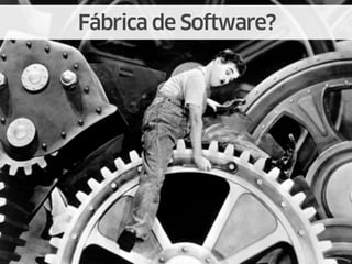 Fábrica de Software?
 
