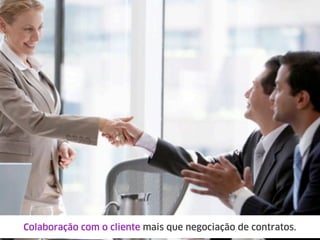 Colaboração com o cliente mais que negociação de contratos.
 
