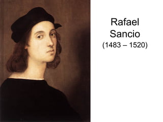 Rafael
Sancio
(1483 – 1520)

 