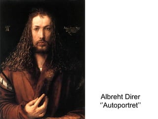 Albreht Direr
‘’Autoportret’’

 