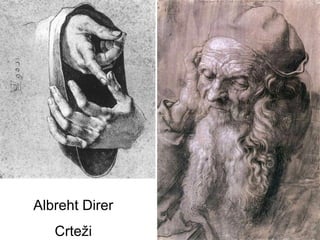 Albreht Direr
Crteži

 