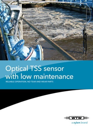 Optical TSS sensor
with low maintenance
RELIABLE OPERATION, NO TEAR AND WEAR PARTS
 