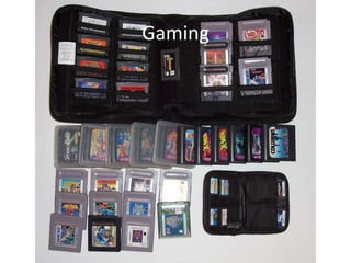 Gaming
 